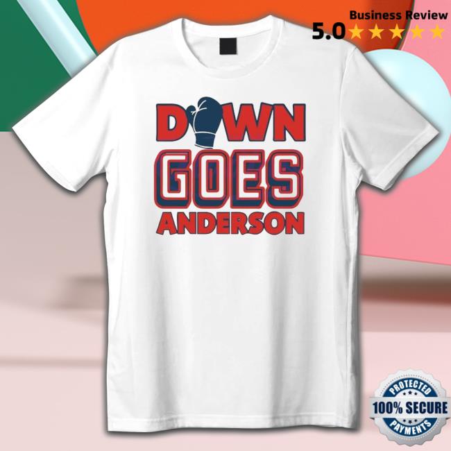 Funny Match Down Goes Anderson Shirts