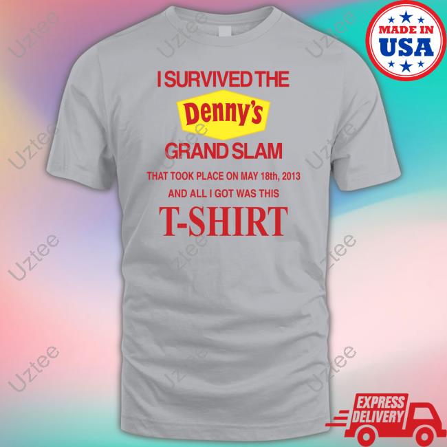Barelylegalclothing I Survived The Denny's Grand Slam That Took Place On May 18Th 2013 And All I Got Was This T-Shirt T Shirt Barely Legal Clothes Merch