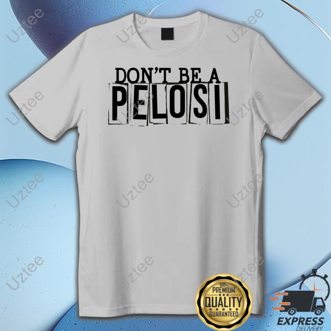 Clownworld Store Don't Be a Pelosi New Shirt