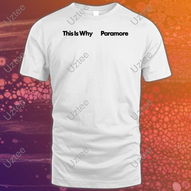 This Is Why Paramore Shirt