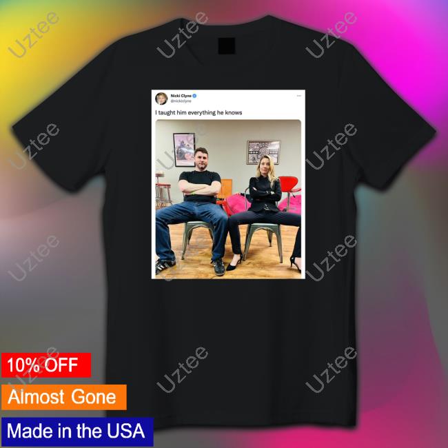 Nicki Clyne I Taught Him Everything He Knows Tee Shirt