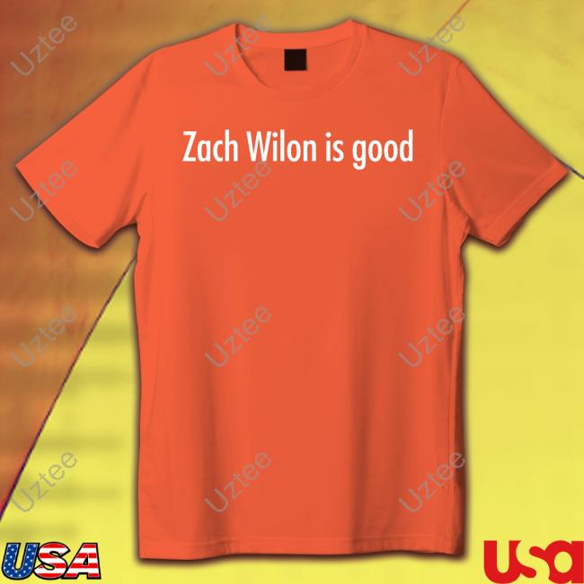 Zach Wilon Is Good Tee