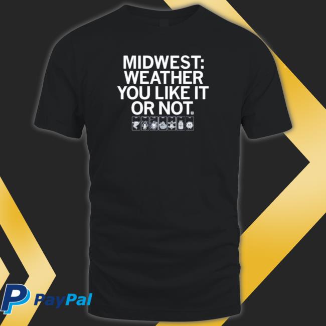 The Midwest Weather You Like It Or Not Long Sleeve Shirt