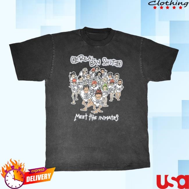 Creator Destructor Store Real Bay Shit - Meet The Inmates Funny Shirt