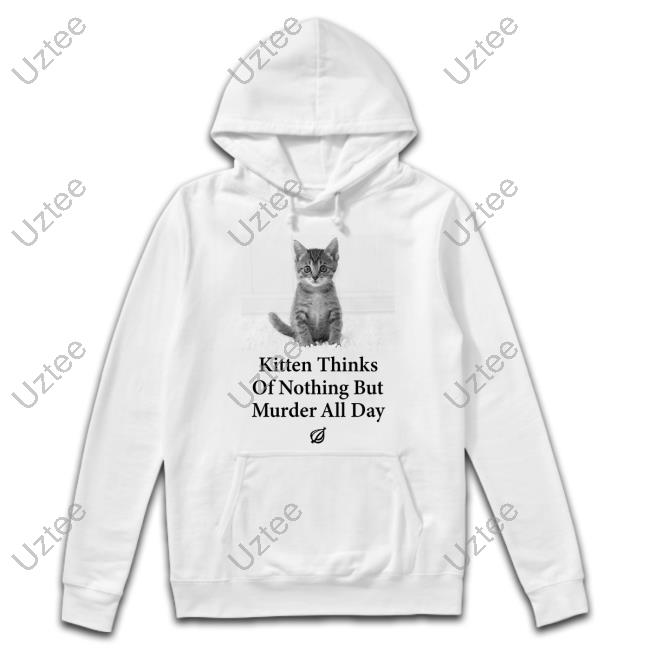 Kitten Thinks Of Nothing But Murder All Day Shirts