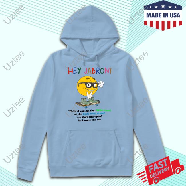 Hey Jabroni Where'd You Get That Little Treat At The Little Treat Store Tee