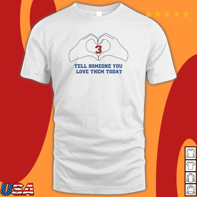 Tell Someone That You Love Them Today Damar Hamlin Love For 3 T-shirt