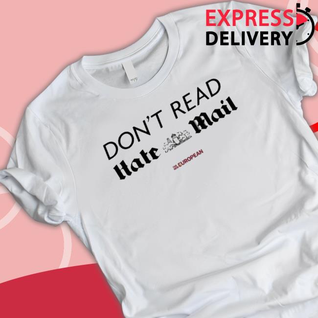 The New European Don’T Read Hate Mail T-Shirt