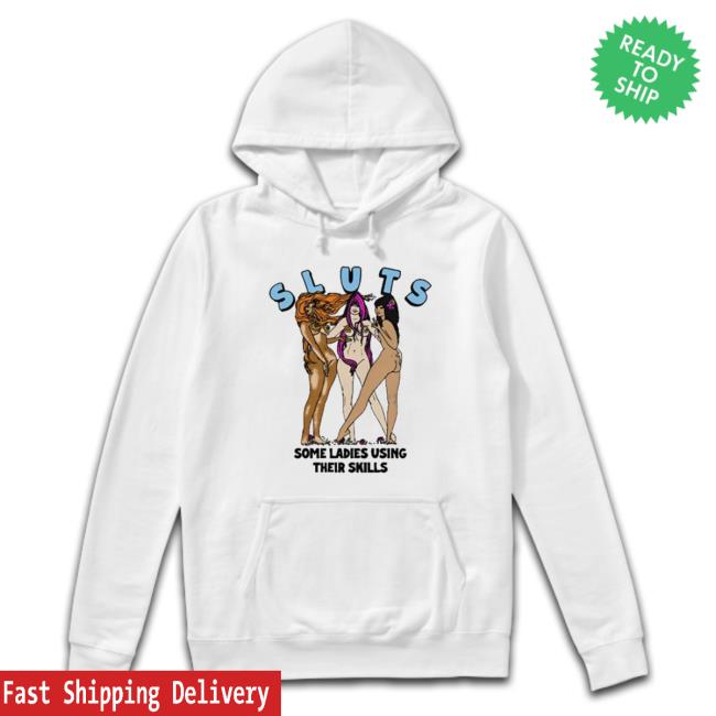 Official Sluts Some Ladies Using Their Skills Tee Shirt