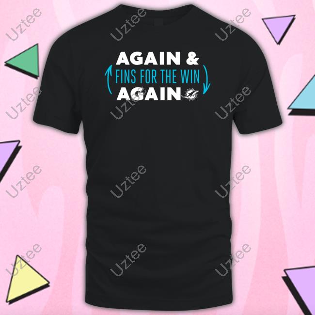 Again Fins For The Win Again Tee Shirt Hard Rock Stadium