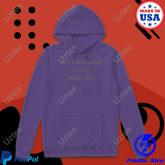Gretchen Felker-Martin Terri Schiavo Vigil 3-31-05 You Go Girl Sweatshirt Terri Schiavo Vigil 3-31-05 You Go Girl Hoodie