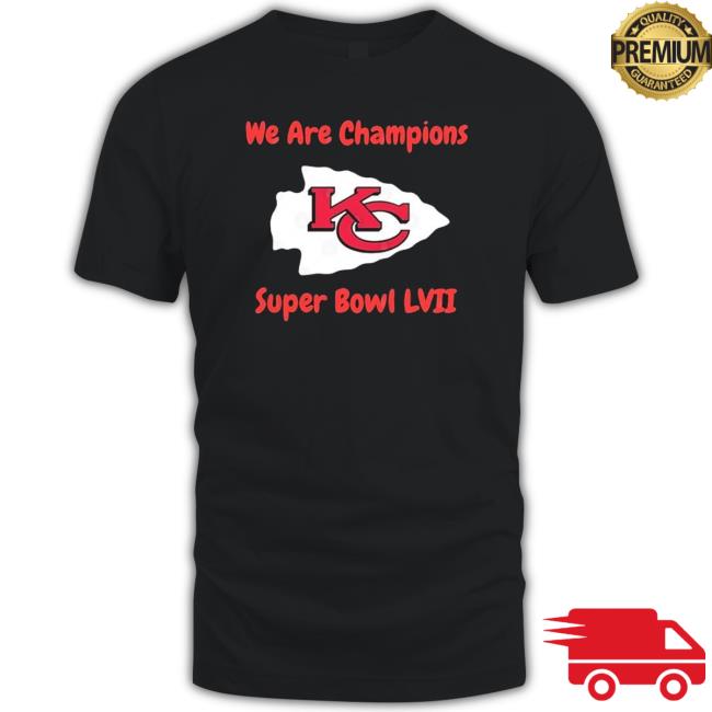 Kansas City Chiefs We Are Champions Super Bowl Lvii Shirt