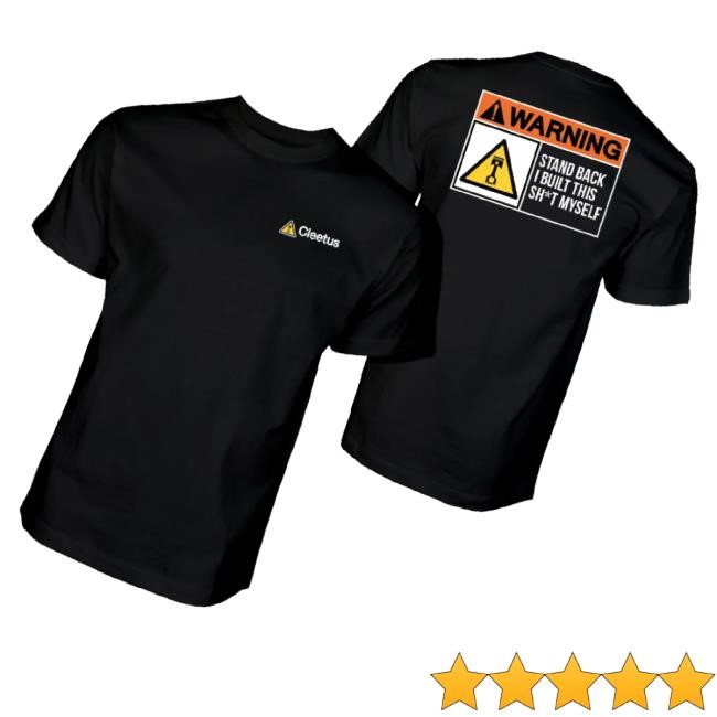 Trending Cleetus Mcfarland Merch Stand Back, I Built This Shit Myself T-Shirt, Hoodie, Tank Top, Sweater And Long Sleeve T-Shirt