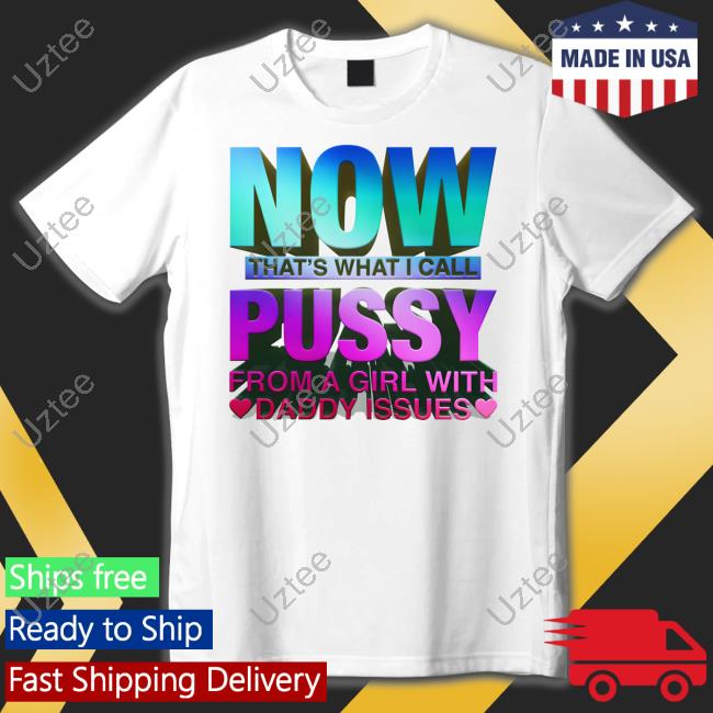 Shirtsthtgohard Now That's What I Call Pussy Shirt