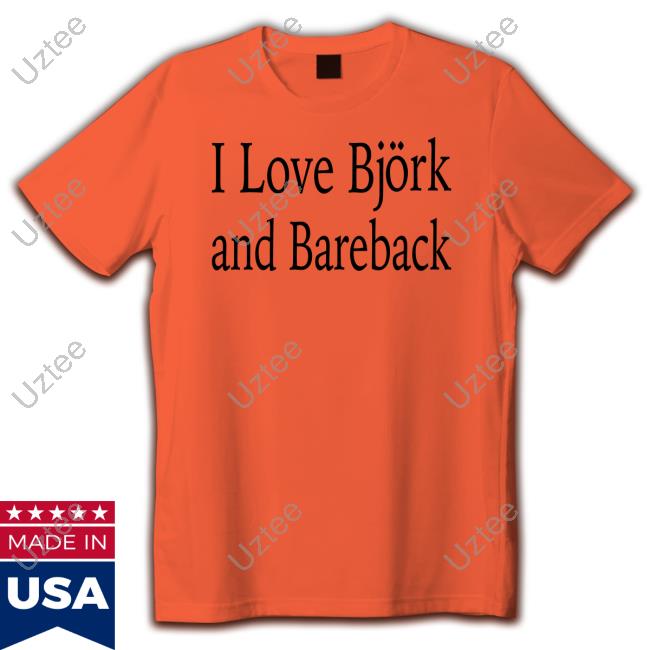 Disc0d0wn I Love Bjork And Bareback Shirts