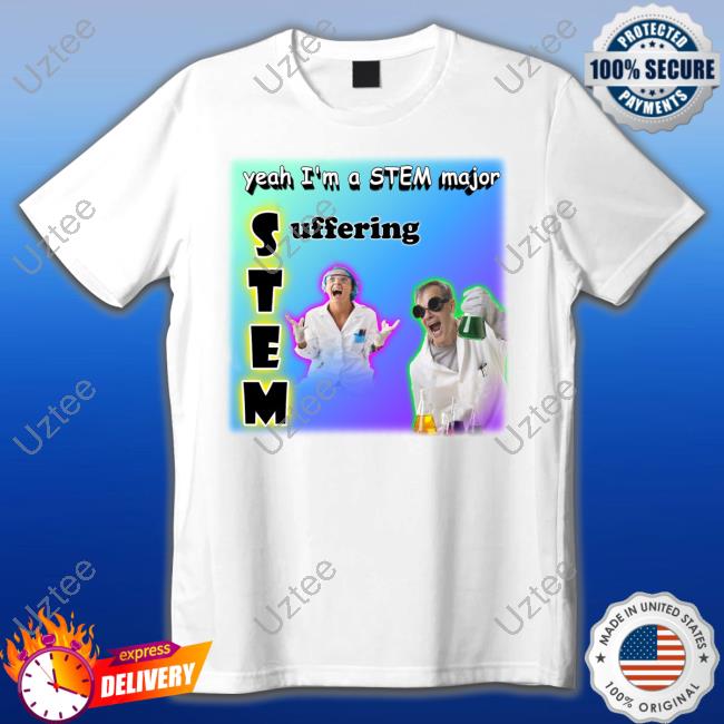 Yeah I'm A Stem Major Suffering Hoodie Sweatshirt