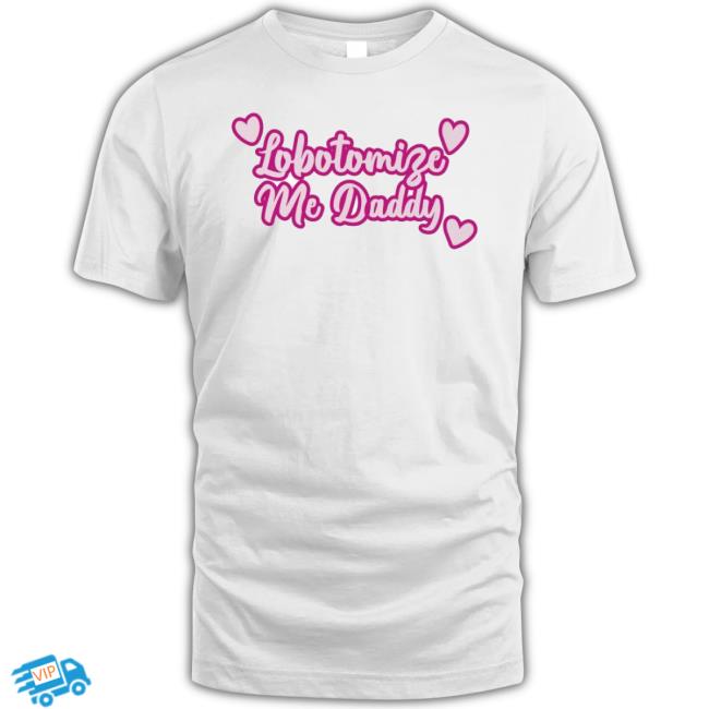 Trending Lobotomize Me Daddy Classic Shirt