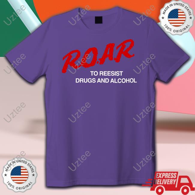 Dragqueenmerch R.O.A.R. To Resist Drugs And Alcohol New Shirt