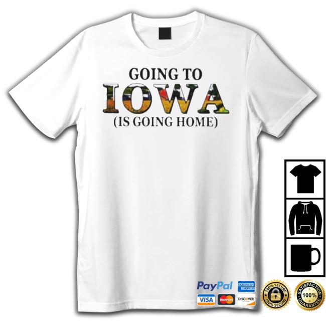 Official Going To Iowa Is Going Home Shirt