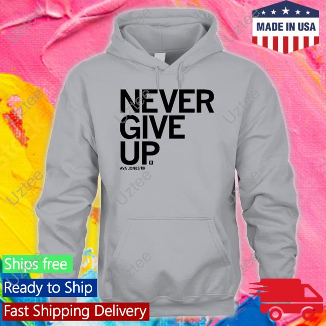 Never Give Up Ava Jones T Shirt