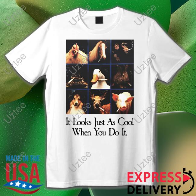 It Looks Just As Cool When You Do It Shirt