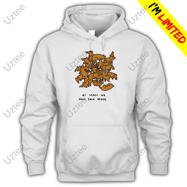 Beetle Moses Ratking At Least We Have Each Other Hooded Sweatshirt