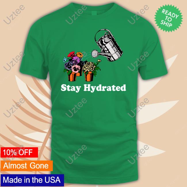 Middleclassfancy Stay Hydrated Shirts