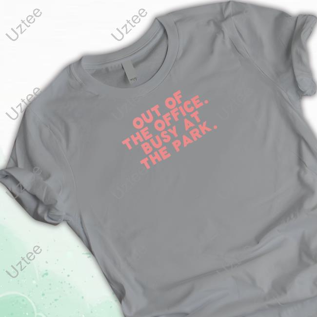 Out Of The Office Busy At The Park T-Shirt