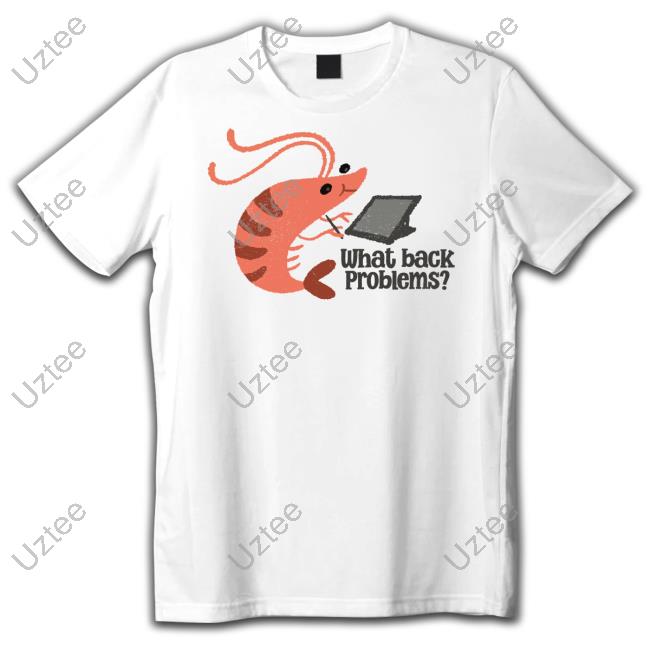Spooky What Back Problems Bad Posture Shrimp Shirts