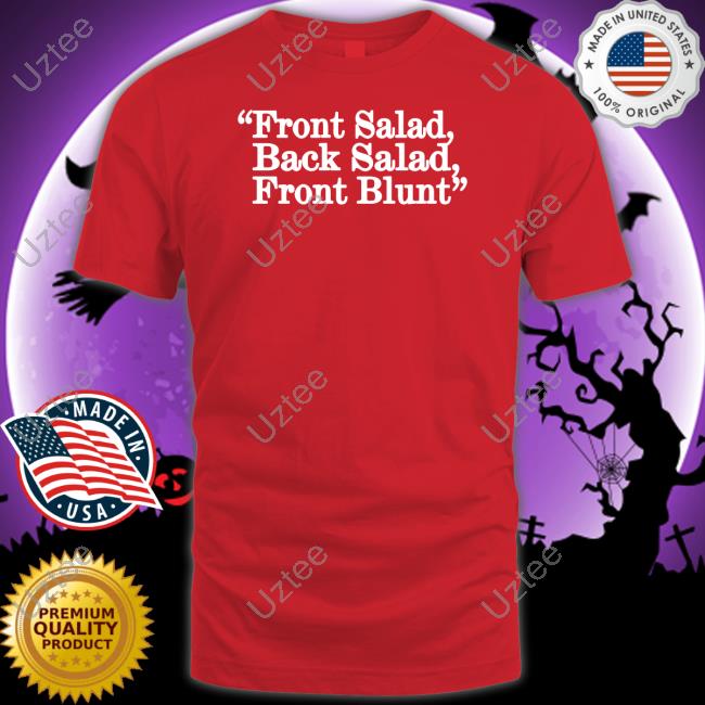 Front Salad Back Salad Front Blunt Tee Shirt