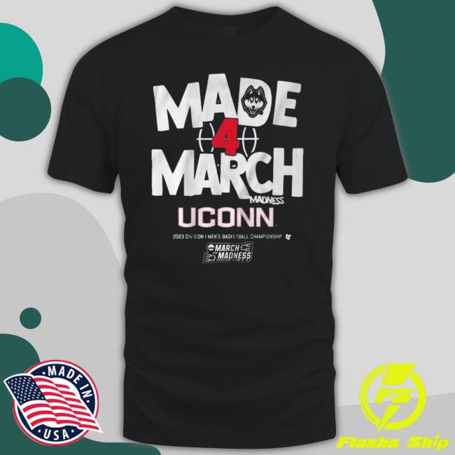 Made 4 March Uconn 2023 Division Men’S Basketball Championship Shirt