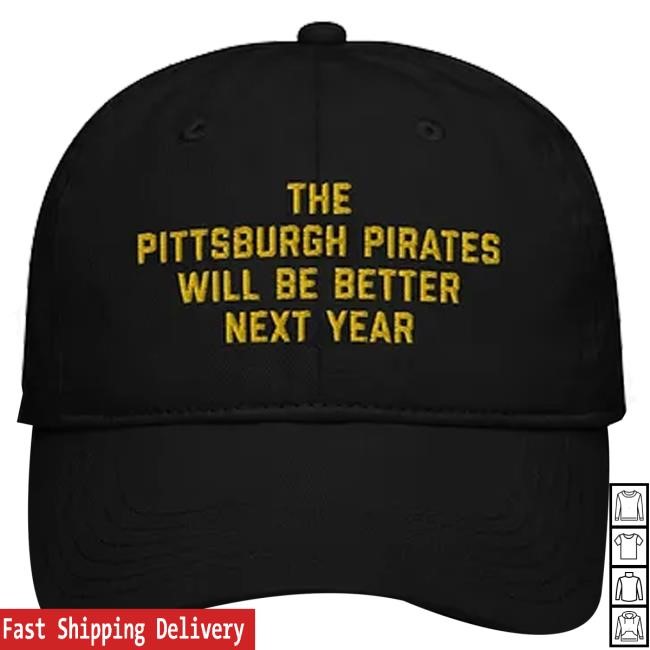 Trending Pgh Clothing Merch The Pittsburgh Pirates Will Be Better Next Year Champion Dad bucket hat