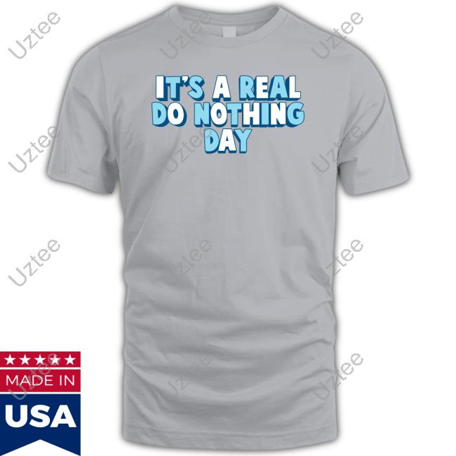 It's A Real Do Nothing Day Tee