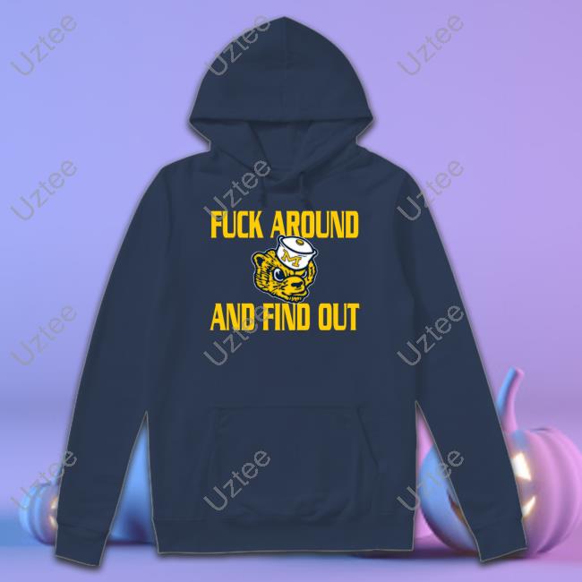 Michigan Wolverines Fuck Around And Find Out Tee Shirt