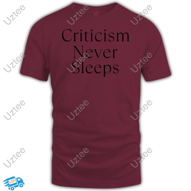 Criticism Never Sleeps Tee Shirt