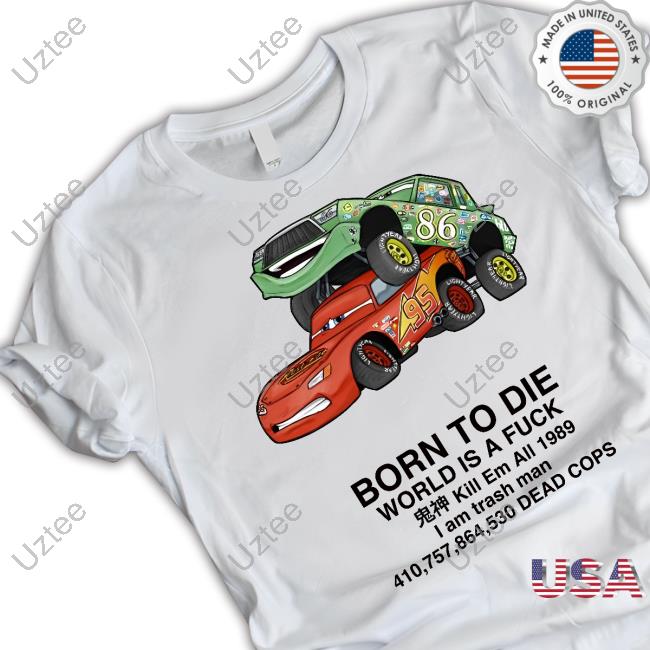 Cars Born To Die World Is A Fuck Kill Em All 1989 I Am Trash Man Dead Cops Tank Top