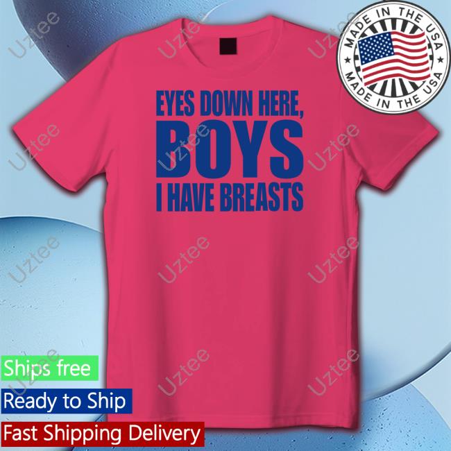 Banter Baby Store Eyes Down Here Boys I Have Breasts Tee Shirt