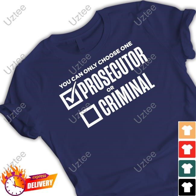 The Lincoln Project You Can Only Choose One Prosecutor Or Criminal Shirt