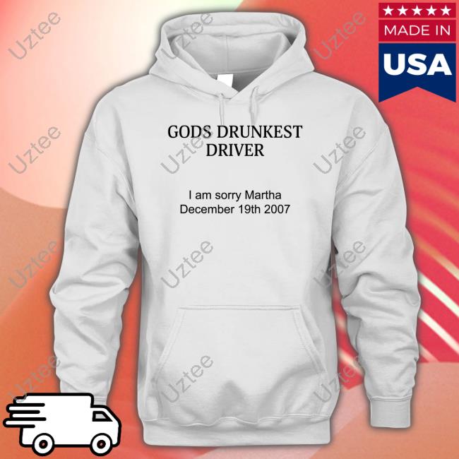 Gods Drunkest Driver I'm Sorry Martha December 19Th 2007 Sweatshirt