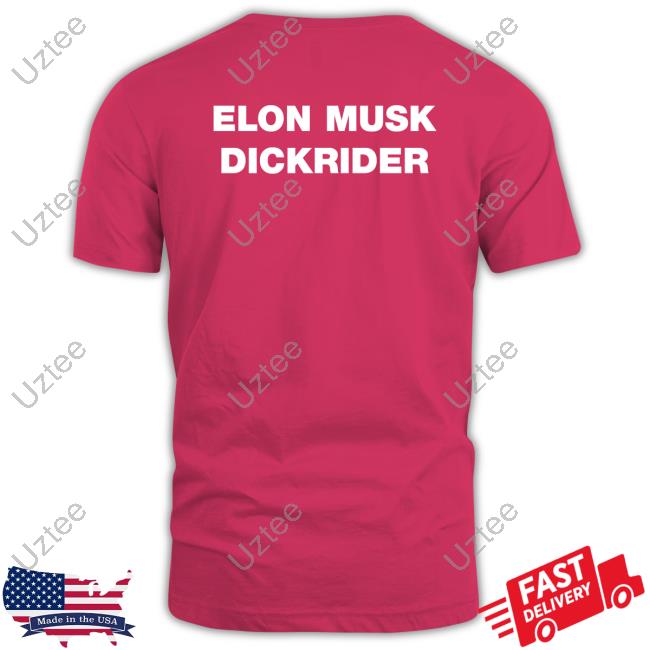 Elon Musk Dickrider Shirt Shirts That Go Hard