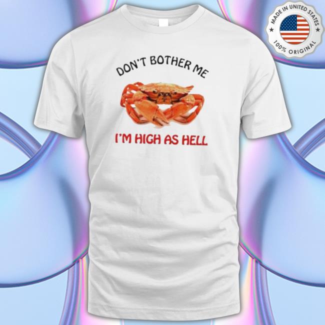 Official Don’T Bother Me I’M High As Hell Sweatshirts