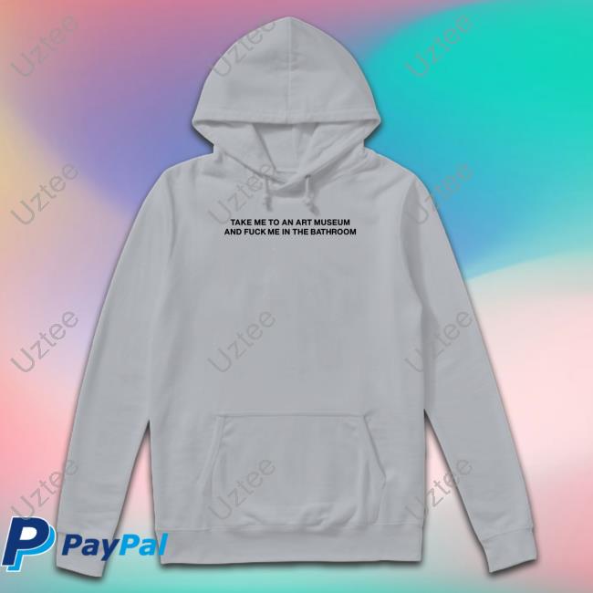 Take Me To An Art Museum And Fuck Me In The Bathroom Long Sleeve Tee Take Me To An Art Museum And Fuck Me In The Bathroom Long Sleeve Tee