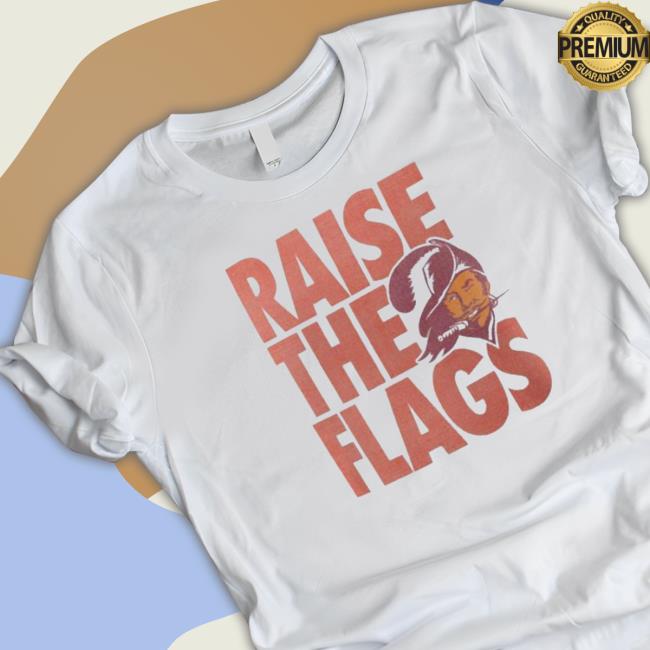 Original Tampa Bay Buccaneers Raise The Flags 2023 T-Shirt
