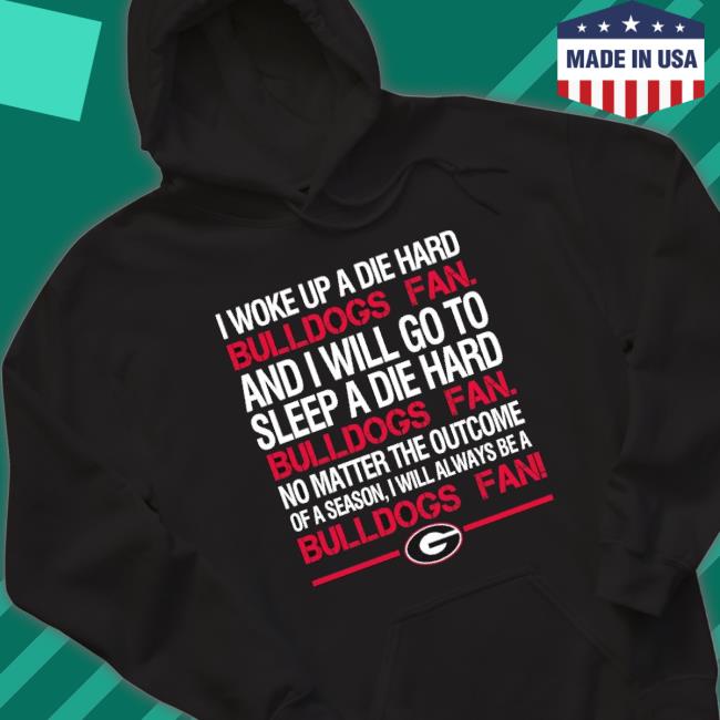 I Woke Up A Die Hard Bulldogs Fan And I Will Go To Sleep A Die Hard Bulldogs Fan Tee Shirt