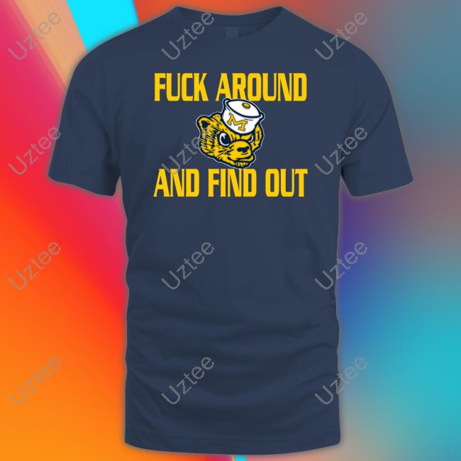 Joe Dirty Michigan Wolverines Fuck Around And Find Out T Shirt Michigan Wolverines Fuck Around And Find Out T Shirt