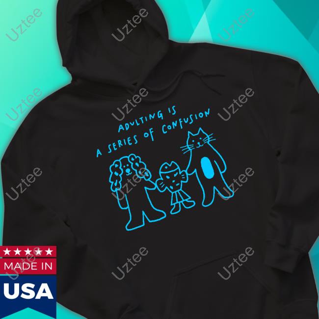 Adulting Is A Series Of Confusion Sweatshirt