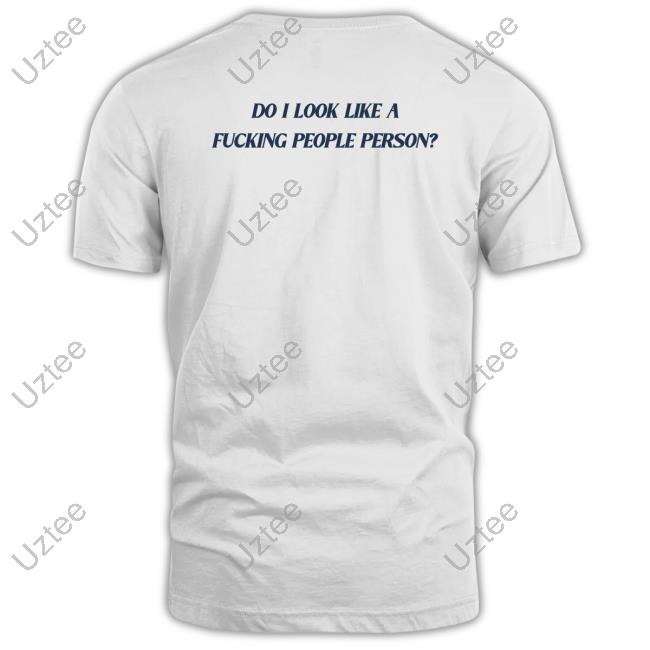 Onlyaesthetics Do I Look Like A Fucking People Person Shirt