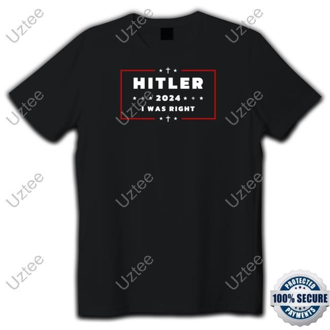 Pres. A Hitler Hitler 2024 I Was Right Hooded Sweatshirt