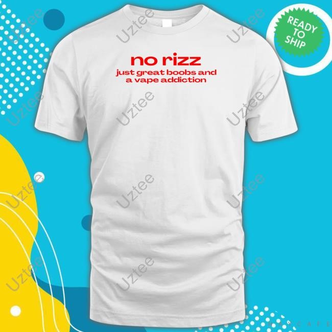 No Rizz Just Great Boobs And A Vape Addiction T Shirt