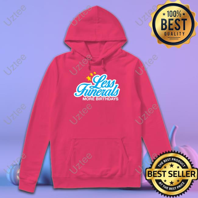 Less Funeral More Birthdays Merch Lfmb Tee